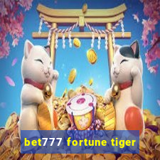 bet777 fortune tiger